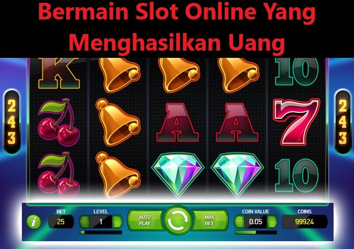 Bermain Slot Online Yang Menghasilkan Uang